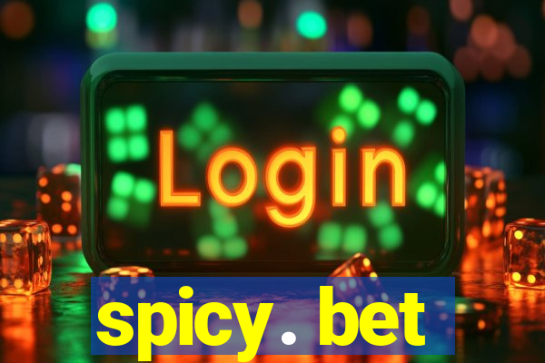 spicy. bet